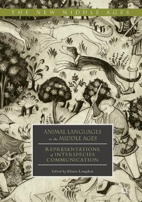 Animal Languages in the Middle Ages: Representations of Interspecies Communication by Alison Langdon 9783319718965