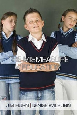 The Mismeasure of Education by Jim Horn 9781623963910