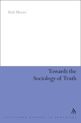 Towards the Sociology of Truth by Rob Moore 9781441113139