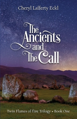 The Ancients and The Call: Twin Flames of Éire Trilogy - Book One by Cheryl Lafferty Eckl 9781734645002