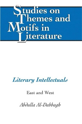 Literary Intellectuals: East and West by Abdulla M. Al-Dabbagh 9781433132278