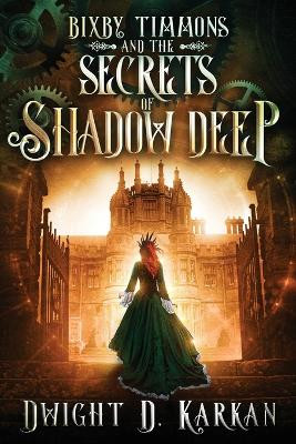 Bixby Timmons and the Secrets of Shadow Deep by Dwight Karkan 9781946501523