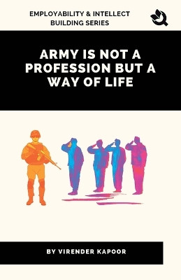 Army Is Not a Profession but a Way of Life by Virender Kapoor 9788196261818