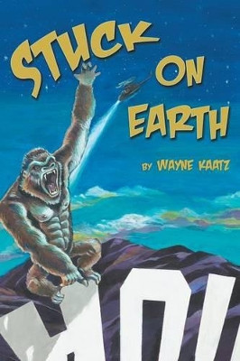 Stuck on Earth by Wayne Kaatz 9781480832800