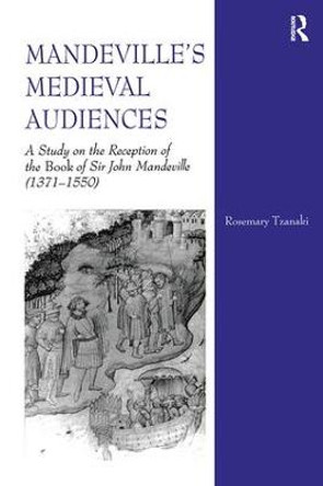 Mandeville's Medieval Audiences: A Study on the Reception of the Book of Sir John Mandeville (1371-1550) by Rosemary Tzanaki