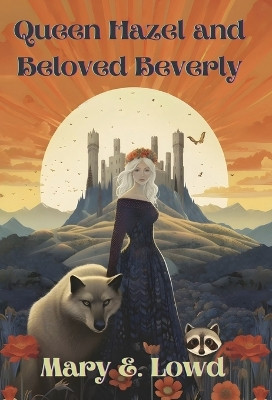 Queen Hazel and Beloved Beverly by Mary E Lowd 9781088185797