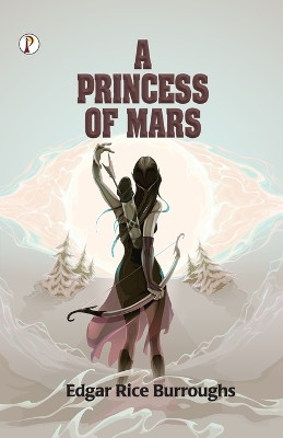 A Princess of Mars by Edgar Rice Burroughs 9789355466259
