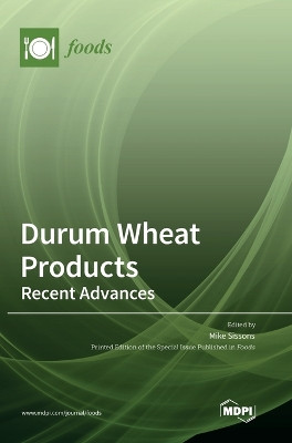 Durum Wheat Products: Recent Advances by Mike Sissons 9783036598192