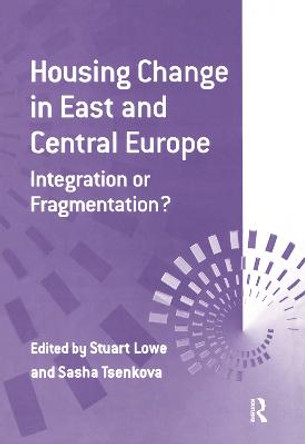 Housing Change in East and Central Europe: Integration or Fragmentation? by Sasha Tsenkova