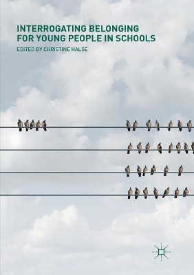 Interrogating Belonging for Young People in Schools by Christine Halse 9783030091729