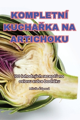 Kompletn� KuchaŘka Na Artichoku by Miluse Č�pov� 9781836239727