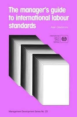 Manager's Guide to International Labour Standards by Alan Gladstone 9789221054122
