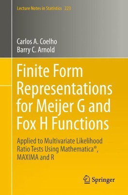 Finite Form Representations for Meijer G and Fox H Functions: Applied to Multivariate Likelihood Ratio Tests Using Mathematica (R), MAXIMA and R by Carlos A. Coelho 9783030287894