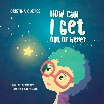 How can I get out of here? by Cristina Cortes 9781912764259