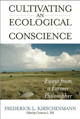 Cultivating An Ecological Conscience: Essays from a Farmer Philosopher by Fred Kirschenmann 9781582437521