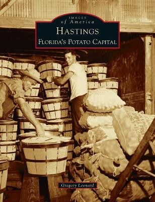 Hastings: Florida's Potato Capital by Gregory Leonard 9781540246271