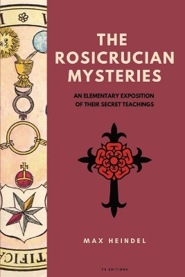 The Rosicrucian Mysteries: An elementary exposition of their secret teachings (Easy to Read Layout) by Max Heindel 9791029913716