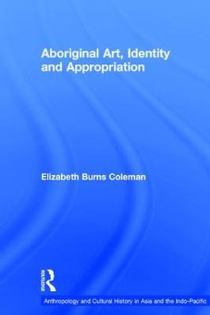 Aboriginal Art, Identity and Appropriation by Elizabeth Burns Coleman