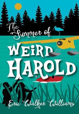 The Summer of Weird Harold by Eric Walker Williams 9781941892268