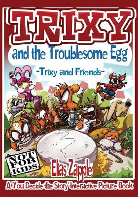 Trixy and the Troublesome Egg: Trixy and Friends by Elias Zapple 9781912704330