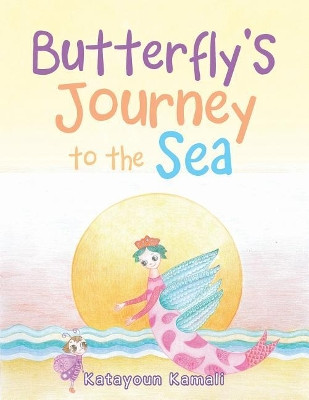 Butterfly's Journey to the Sea by Katayoun Kamali 9781482883374