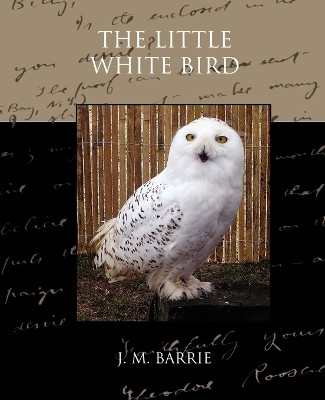 The Little White Bird by James Matthew Barrie 9781605979830