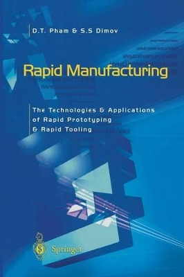 Rapid Manufacturing: The Technologies and Applications of Rapid Prototyping and Rapid Tooling by Duc Pham 9781447111825