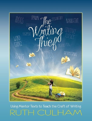 The Writing Thief: Using Mentor Texts to Teach the Craft of Writing by Ruth Culham 9781625311412