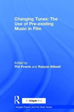 Changing Tunes: The Use of Pre-existing Music in Film by Robynn Stillwell