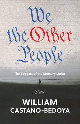 We the Other People: The Beggars of the Mercury Lights by William Castano-Bedoya 9798987734926