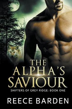 The Alpha's Saviour by Reece Barden 9798215646373