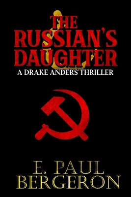 The Russian's Daughter by E Paul Bergeron 9798892383561