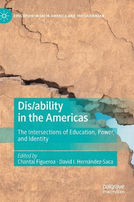 Dis/ability in the Americas: The Intersections of Education, Power, and Identity by Chantal Figueroa 9783030569419
