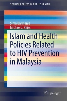 Islam and Health Policies Related to HIV Prevention in Malaysia by Sima Barmania 9783319689081