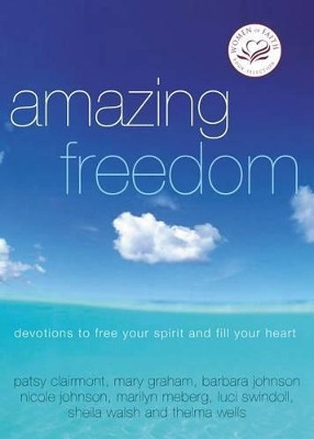 Amazing Freedom: Devotions to Free Your Spirit and Fill Your Heart by Women of Faith 9781400278176