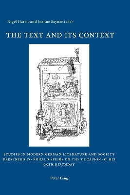 The Text and its Context: Studies in Modern German Literature and Society Presented to Ronald Speirs on the Occasion of his 65th Birthday by Nigel Harris 9783039109289
