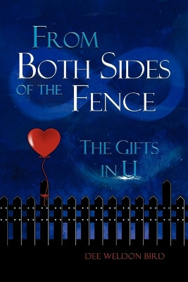 From Both Sides of the Fence: The Gifts in U by Dee Weldon Bird 9781609761264