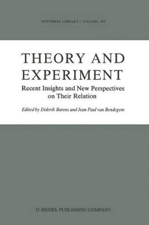 Theory and Experiment: Recent Insights and New Perspectives on Their Relation by Diderik Batens 9789401077941