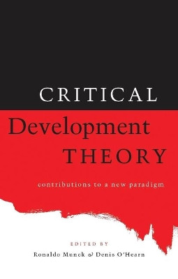 Critical Development Theory: Contributions to a New Paradigm by Denis O'Hearn 9781856496384