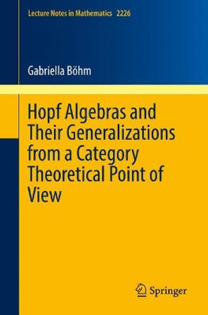 Hopf Algebras and Their Generalizations from a Category Theoretical Point of View by Gabriella Boehm 9783319981369
