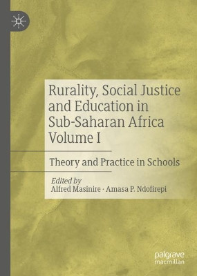 Rurality, Social Justice and Education in Sub-Saharan Africa Volume I: Theory and Practice in Schools by Alfred Masinire 9783030572761