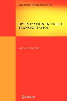 Optimization in Public Transportation: Stop Location, Delay Management and Tariff Zone Design in a Public Transportation Network by Anita Schobel 9781441941060