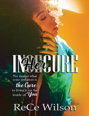 InHERcure: No matter what Your situation Is, the cure is Living on the inside of you by Rece Wilson 9781648583766