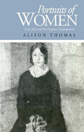 Portraits of Women: Gwen John and Her Forgotten Contemporaries by Alison Thomas