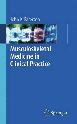 Musculoskeletal Medicine in Clinical Practice by John K. Paterson 9781852339661