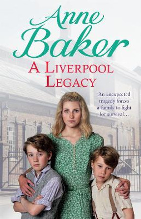 A Liverpool Legacy: An unexpected tragedy forces a family to fight for survival... by Anne Baker