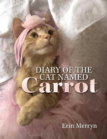 Diary of the Cat Named Carrot by Erin Merryn