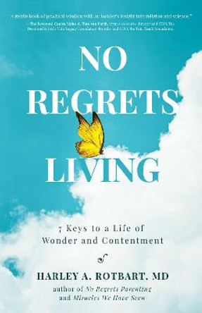 No Regrets Living: 7 Steps to a Life of Wonder and Contentment by M.D. Harley A. Rotbart