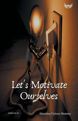 Let's Motivate Ourselves by Manisha Sharma Vishnu 9789391302153