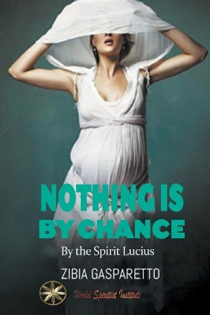 Nothing is by Chance by Zibia Gasparetto 9798223911845